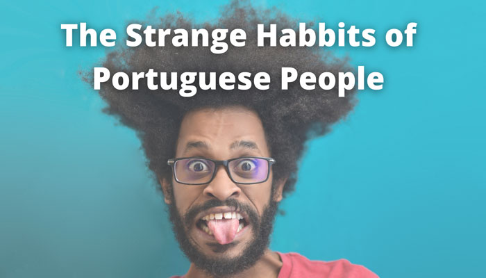 The Strange Habits of Portuguese people