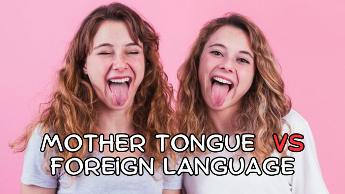 Mother Tongue vs. Foreign Language